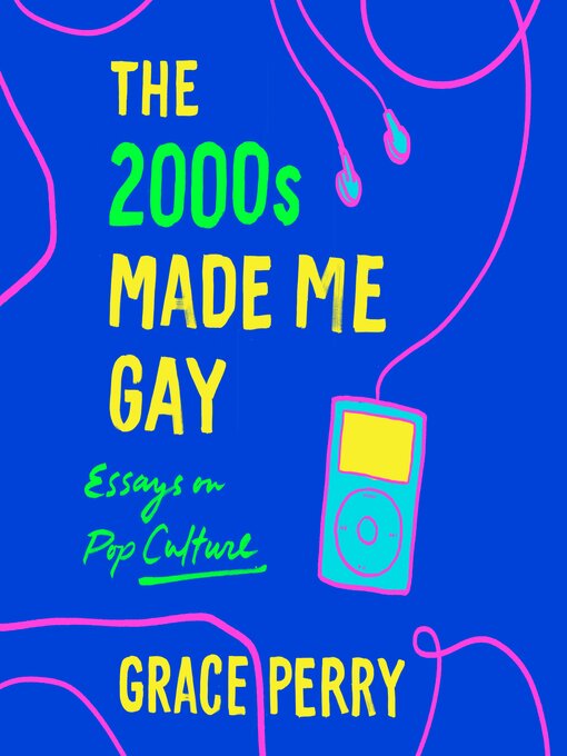 Title details for The 2000s Made Me Gay by Grace Perry - Wait list